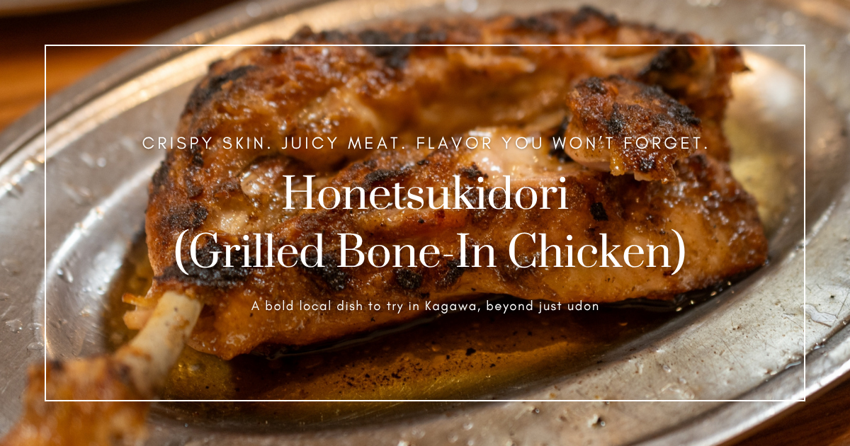 Crispy and Juicy! All About Honetsukidori, Kagawa’s Bold Grilled Chicken