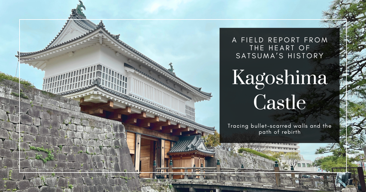 Walking the Grounds of Kagoshima Castle: Traces of War and the Spirit of Restoration
