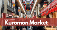 Kuromon Market: Osaka's Culinary Paradise and Foodie Haven