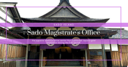 Sado Magistrate's Office: Edo Japan's Supreme Gold Authority, Now a UNESCO World Heritage Site