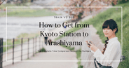 Cómo ir de la estación de Kioto a Arashiyama: Tren vs Autobús - Comparación completa más allá de los números