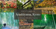 Complete Guide to Arashiyama, Kyoto: Best Attractions, Scenic Spots & Insider Tips