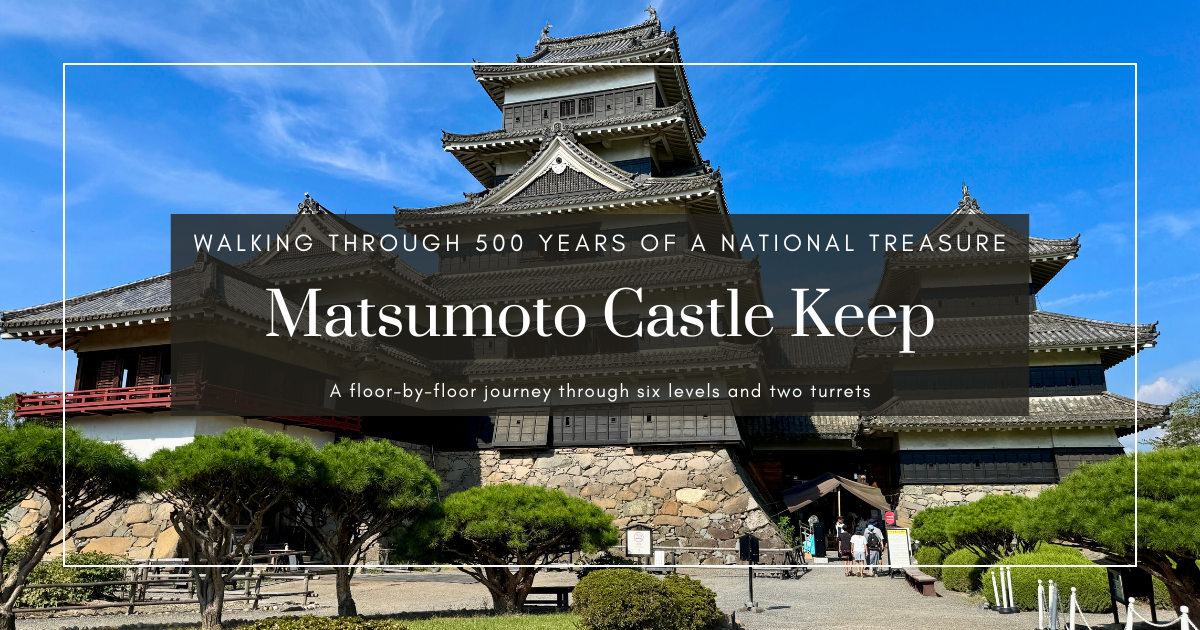 Inside Matsumoto Castle Keep: A Complete Guide to Japan’s Oldest Surviving National Treasure