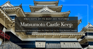 Matsumoto Castle Keep Highlights: 10 Must-See Attractions Inside the National Treasure