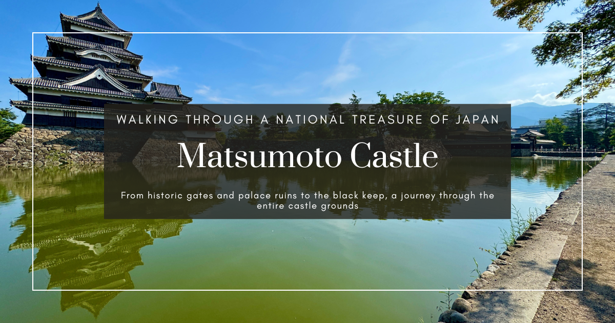 Matsumoto Castle Walkthrough | Experiencing Japan’s National Treasure and Its Majestic Grounds