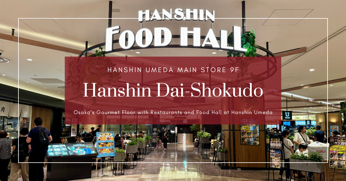 Hanshin Dai-Shokudo: The Ultimate Gourmet Floor at Hanshin Umeda – Classic and Trendy Osaka Restaurants All in One Place