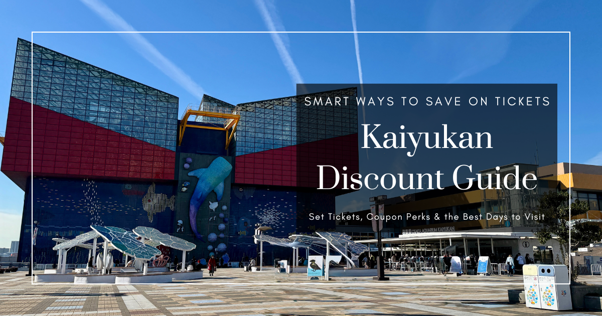 Osaka Aquarium Kaiyukan Discount Guide: Set Tickets, Coupon Perks & Smart Ways to Save