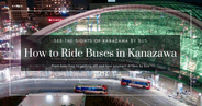 Cómo usar el Loop Bus de Kanazawa y los autobuses urbanos: subir, pagar sin contacto y bajar